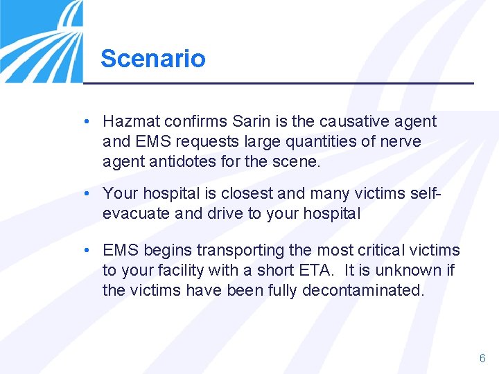Scenario • Hazmat confirms Sarin is the causative agent and EMS requests large quantities
