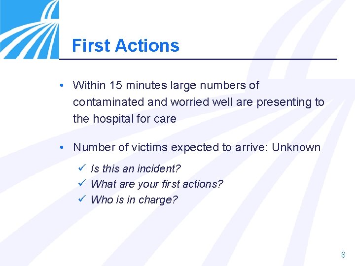 First Actions • Within 15 minutes large numbers of contaminated and worried well are