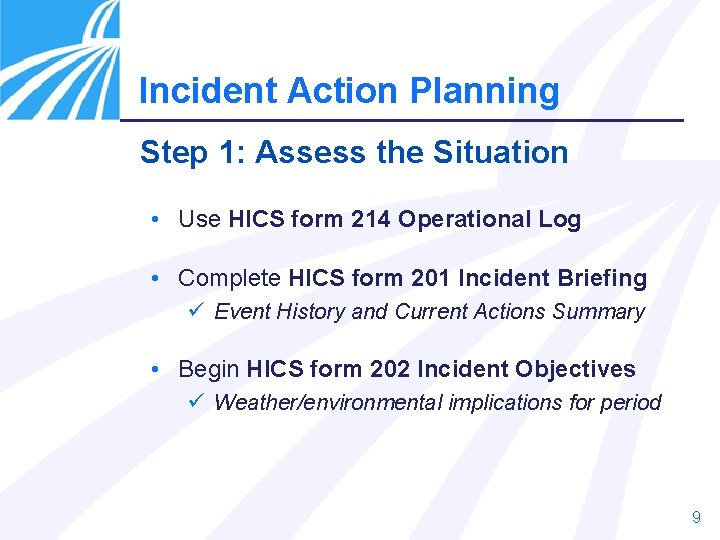 Incident Action Planning Step 1: Assess the Situation • Use HICS form 214 Operational