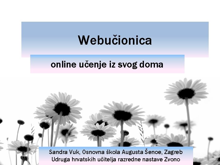 Webučionica online učenje iz svog doma Sandra Vuk, Osnovna škola Augusta Šenoe, Zagreb Udruga