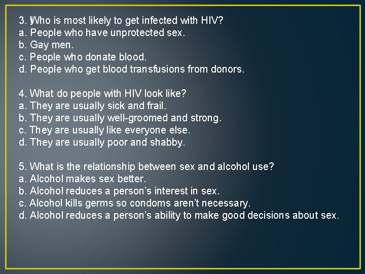 j 3. Who is most likely to get infected with HIV? a. People who