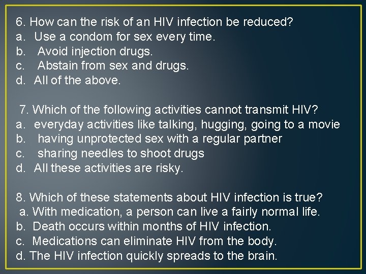 6. How can the risk of an HIV infection be reduced? a. Use a