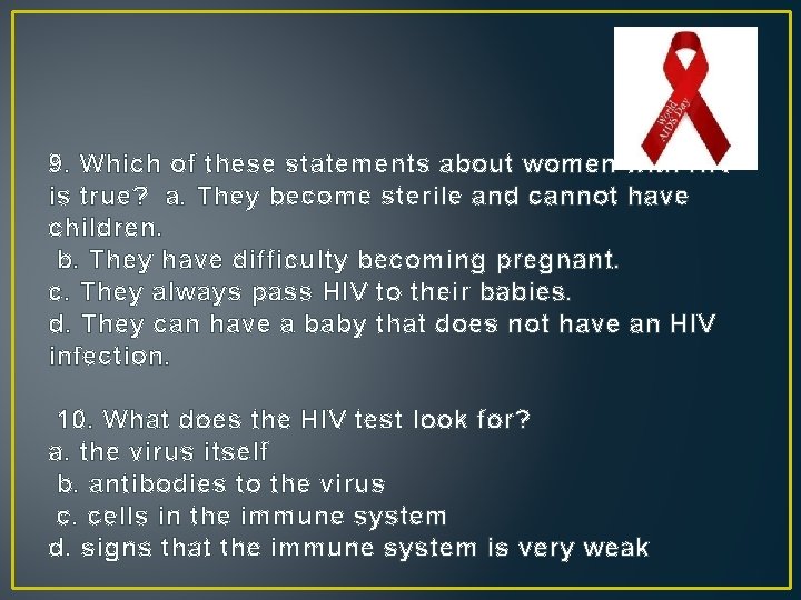 9. Which of these statements about women with HIV is true? a. They become