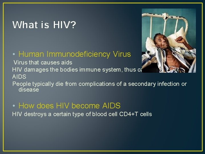 What is HIV? • Human Immunodeficiency Virus that causes aids HIV damages the bodies