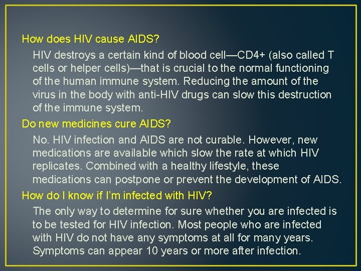 How does HIV cause AIDS? HIV destroys a certain kind of blood cell—CD 4+