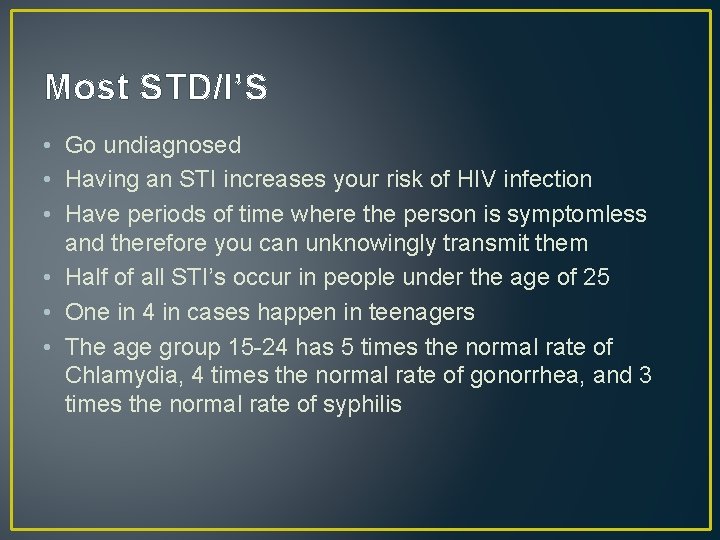 Most STD/I’S • Go undiagnosed • Having an STI increases your risk of HIV