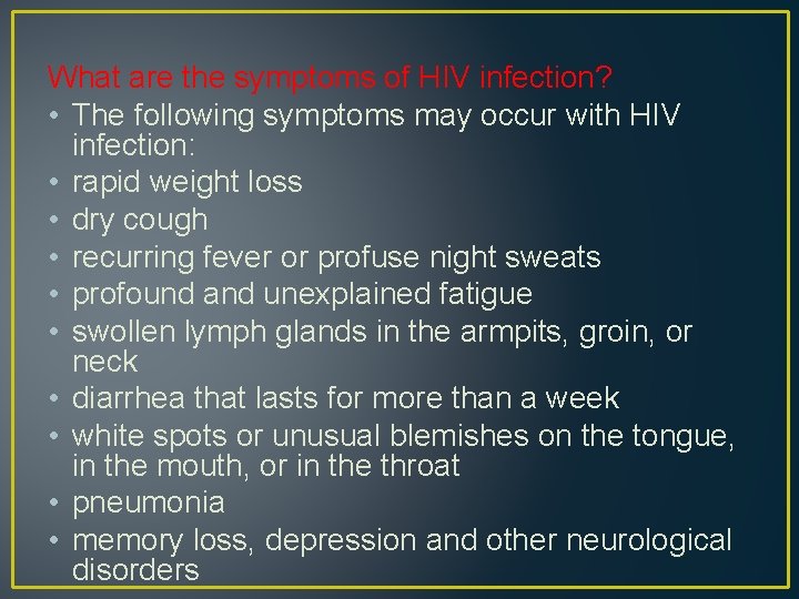 What are the symptoms of HIV infection? • The following symptoms may occur with