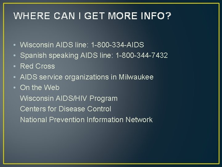 WHERE CAN I GET MORE INFO? • • • Wisconsin AIDS line: 1 -800