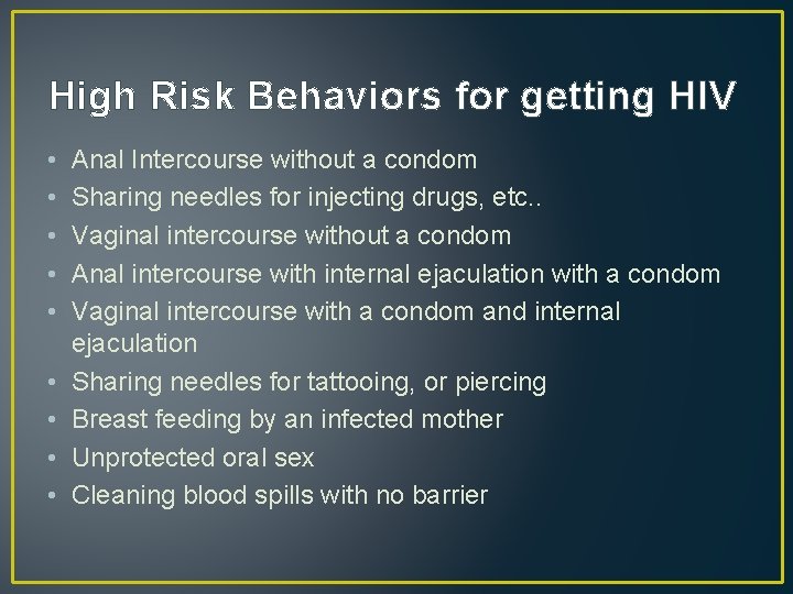 High Risk Behaviors for getting HIV • • • Anal Intercourse without a condom