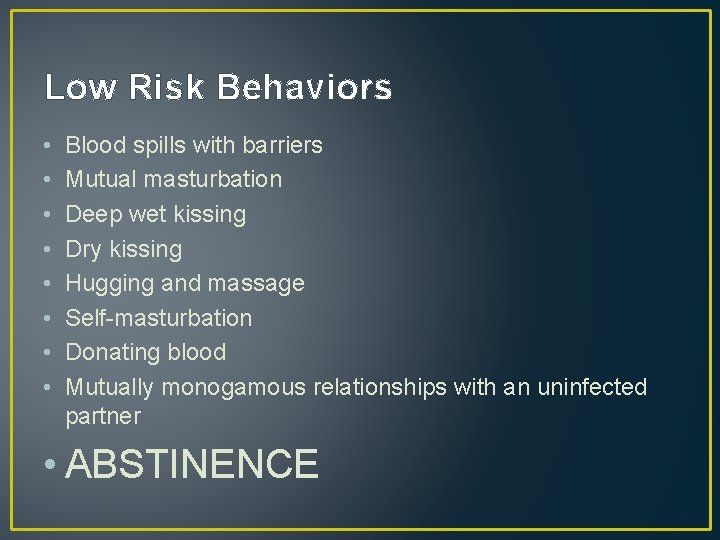 Low Risk Behaviors • • Blood spills with barriers Mutual masturbation Deep wet kissing