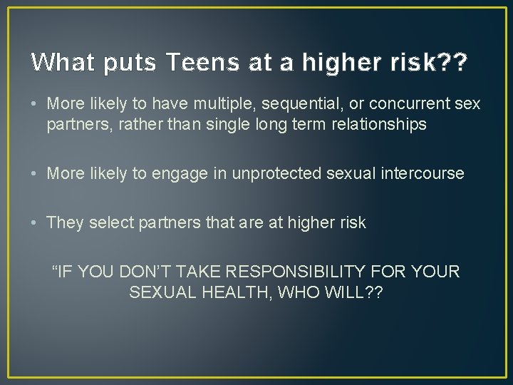 What puts Teens at a higher risk? ? • More likely to have multiple,