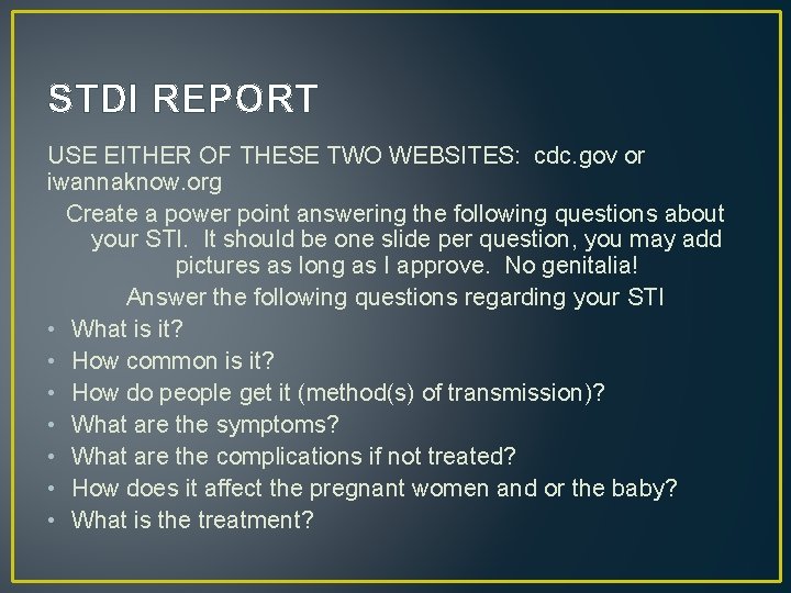 STDI REPORT USE EITHER OF THESE TWO WEBSITES: cdc. gov or iwannaknow. org Create