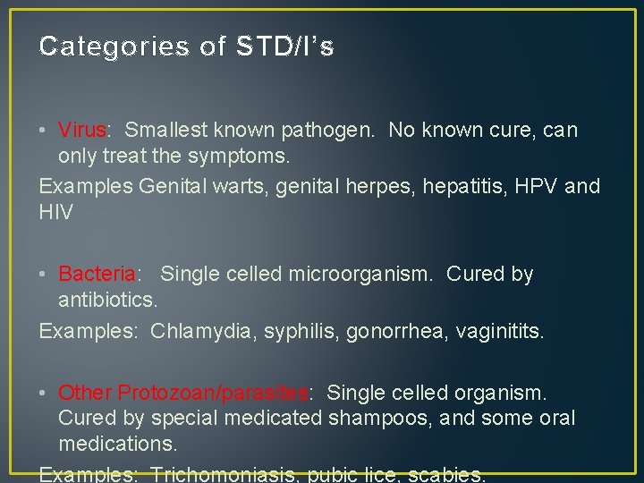 Categories of STD/I’s • Virus: Smallest known pathogen. No known cure, can only treat