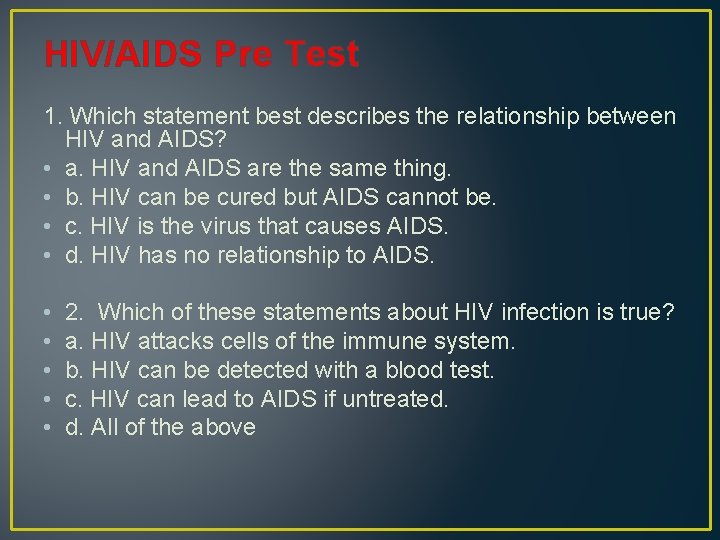 HIV/AIDS Pre Test 1. Which statement best describes the relationship between HIV and AIDS?