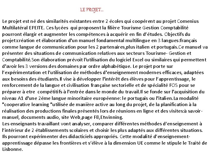 LE PROJET… Le projet est né des similarités existantes entre 2 écoles qui coopérent LE PROJET… Le projet est né des similarités existantes entre 2 écoles qui coopérent