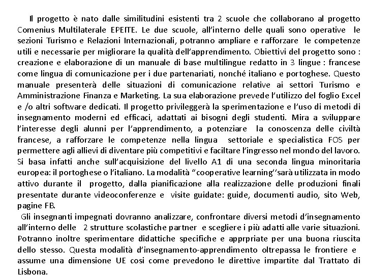 Il progetto è nato dalle similitudini esistenti tra 2 scuole che collaborano al Il progetto è nato dalle similitudini esistenti tra 2 scuole che collaborano al