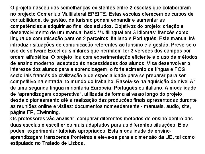 O projeto nasceu das semelhanças existentes entre 2 escolas que colaboraram no projecto Comenius O projeto nasceu das semelhanças existentes entre 2 escolas que colaboraram no projecto Comenius