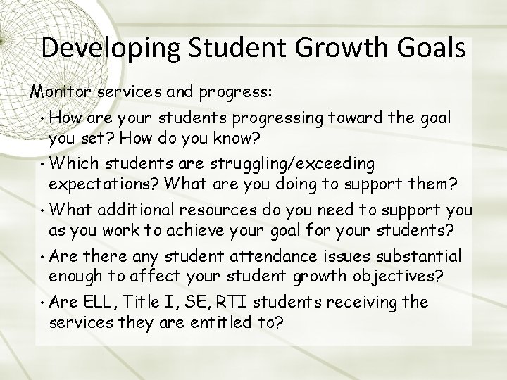 Developing Student Growth Goals Monitor services and progress: • How are your students progressing