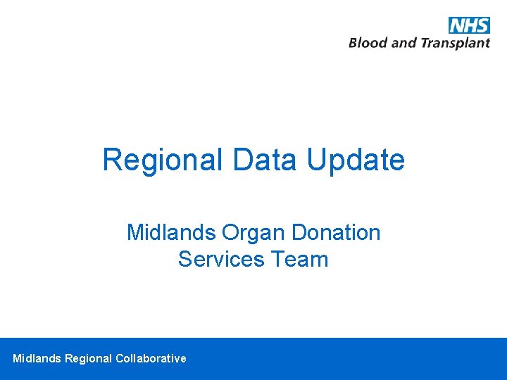 Regional Data Update Midlands Organ Donation Services Team Midlands Regional Collaborative 