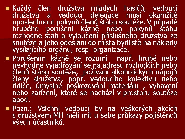 Každý člen družstva mladých hasičů, vedoucí družstva a vedoucí delegace musí okamžitě uposlechnout pokynů