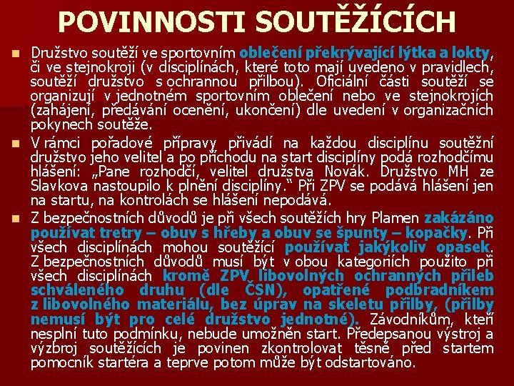 POVINNOSTI SOUTĚŽÍCÍCH Družstvo soutěží ve sportovním oblečení překrývající lýtka a lokty, či ve stejnokroji