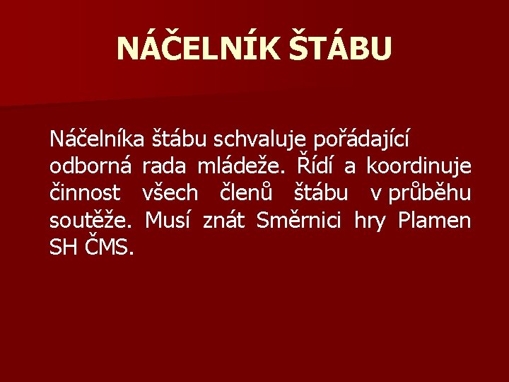 NÁČELNÍK ŠTÁBU Náčelníka štábu schvaluje pořádající odborná rada mládeže. Řídí a koordinuje činnost všech