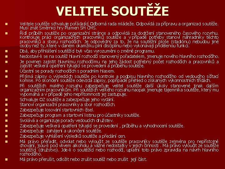 VELITEL SOUTĚŽE n n n n n Velitele soutěže schvaluje pořádající Odborná rada mládeže.