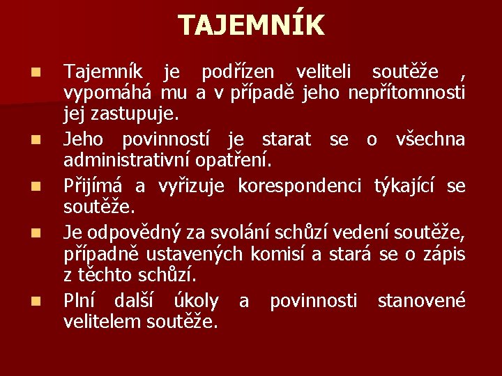 TAJEMNÍK n n n Tajemník je podřízen veliteli soutěže , vypomáhá mu a v