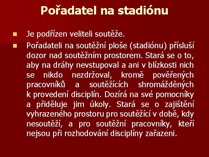 Pořadatel na stadiónu n n Je podřízen veliteli soutěže. Pořadateli na soutěžní ploše (stadiónu)