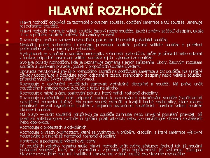 HLAVNÍ ROZHODČÍ n n n n Hlavní rozhodčí odpovídá za technické provedení soutěže, dodržení