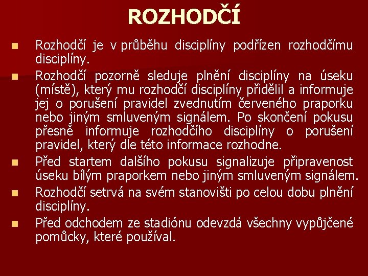 ROZHODČÍ n n n Rozhodčí je v průběhu disciplíny podřízen rozhodčímu disciplíny. Rozhodčí pozorně