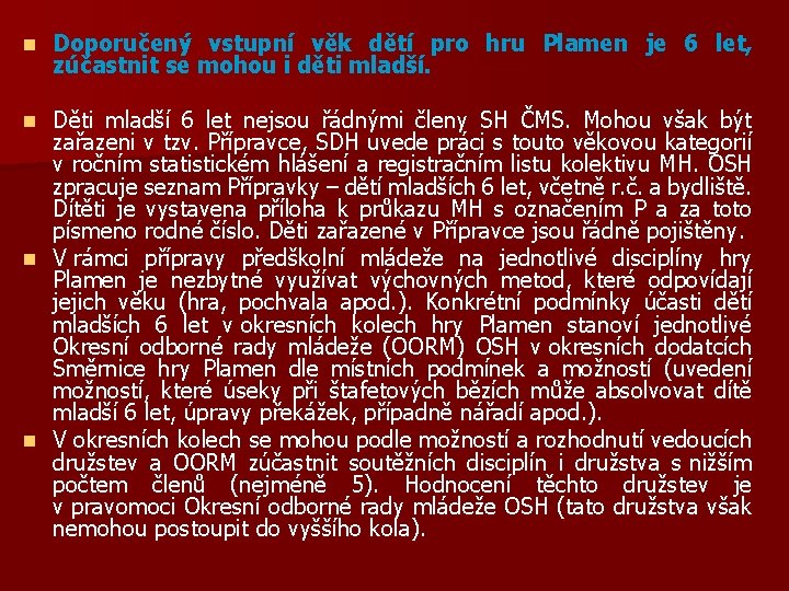 n Doporučený vstupní věk dětí pro hru Plamen je 6 let, zúčastnit se mohou
