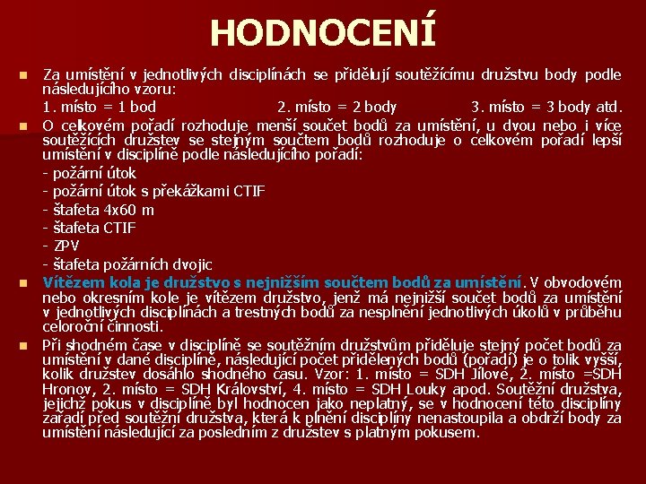 HODNOCENÍ Za umístění v jednotlivých disciplínách se přidělují soutěžícímu družstvu body podle následujícího vzoru: