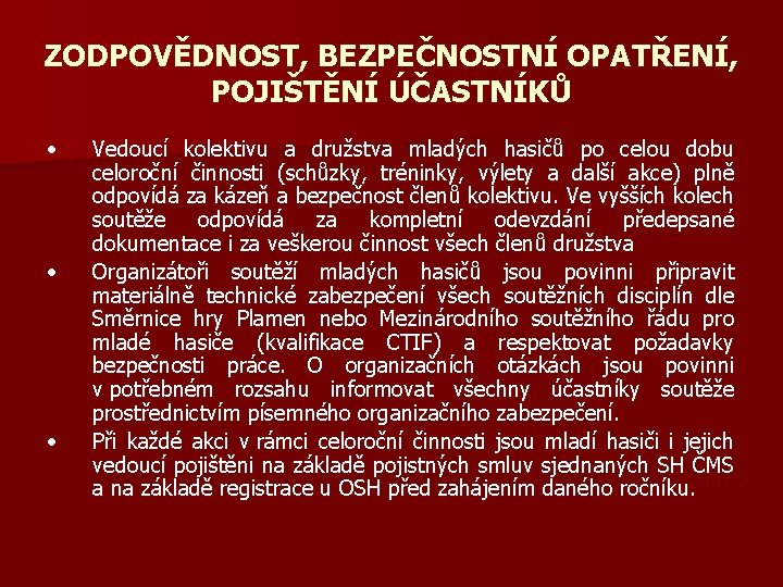 ZODPOVĚDNOST, BEZPEČNOSTNÍ OPATŘENÍ, POJIŠTĚNÍ ÚČASTNÍKŮ • • • Vedoucí kolektivu a družstva mladých hasičů