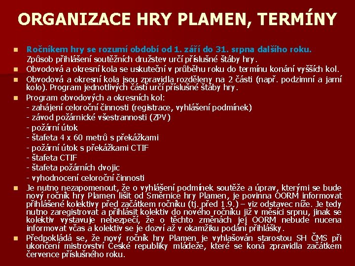 ORGANIZACE HRY PLAMEN, TERMÍNY n n n Ročníkem hry se rozumí období od 1.