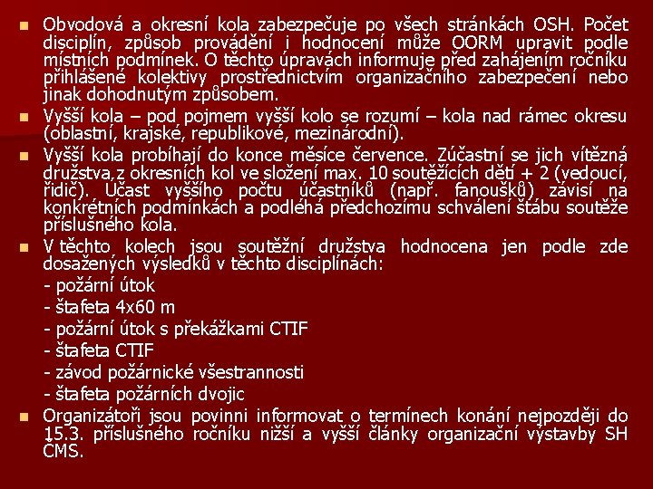 n n n Obvodová a okresní kola zabezpečuje po všech stránkách OSH. Počet disciplín,