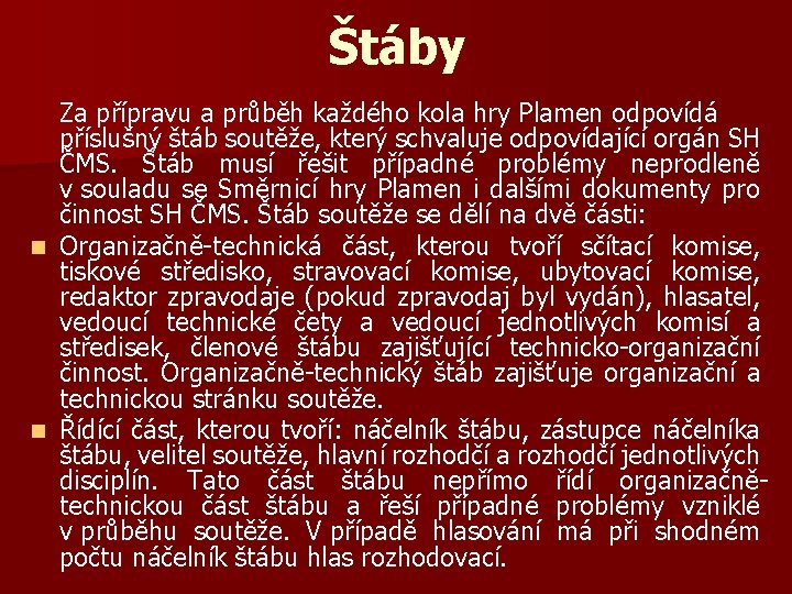 Štáby Za přípravu a průběh každého kola hry Plamen odpovídá příslušný štáb soutěže, který