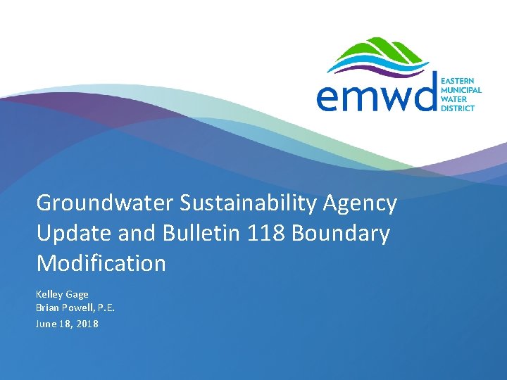 Groundwater Sustainability Agency Update and Bulletin 118 Boundary Modification Kelley Gage Brian Powell, P.