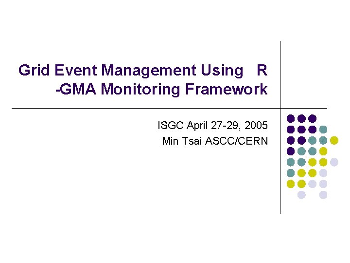Grid Event Management Using R -GMA Monitoring Framework ISGC April 27 -29, 2005 Min