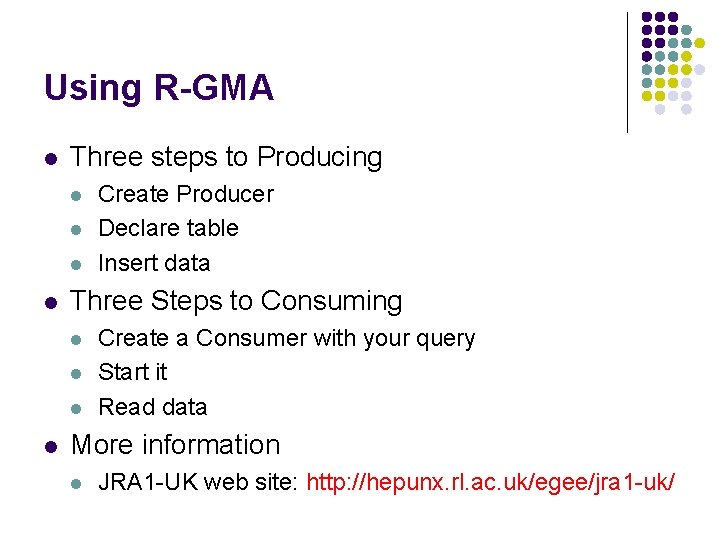 Using R-GMA l Three steps to Producing l l Three Steps to Consuming l