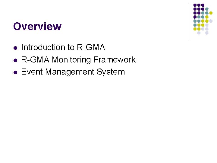 Overview l l l Introduction to R-GMA Monitoring Framework Event Management System 