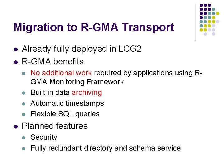 Migration to R-GMA Transport l l Already fully deployed in LCG 2 R-GMA benefits