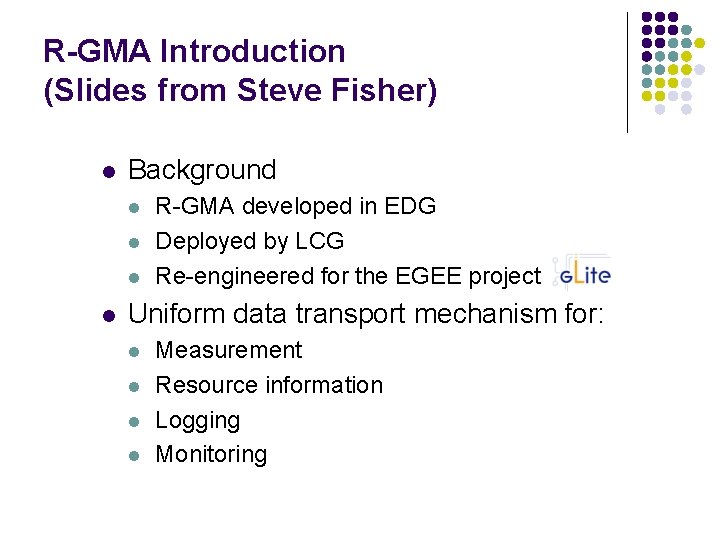 R-GMA Introduction (Slides from Steve Fisher) l Background l l R-GMA developed in EDG