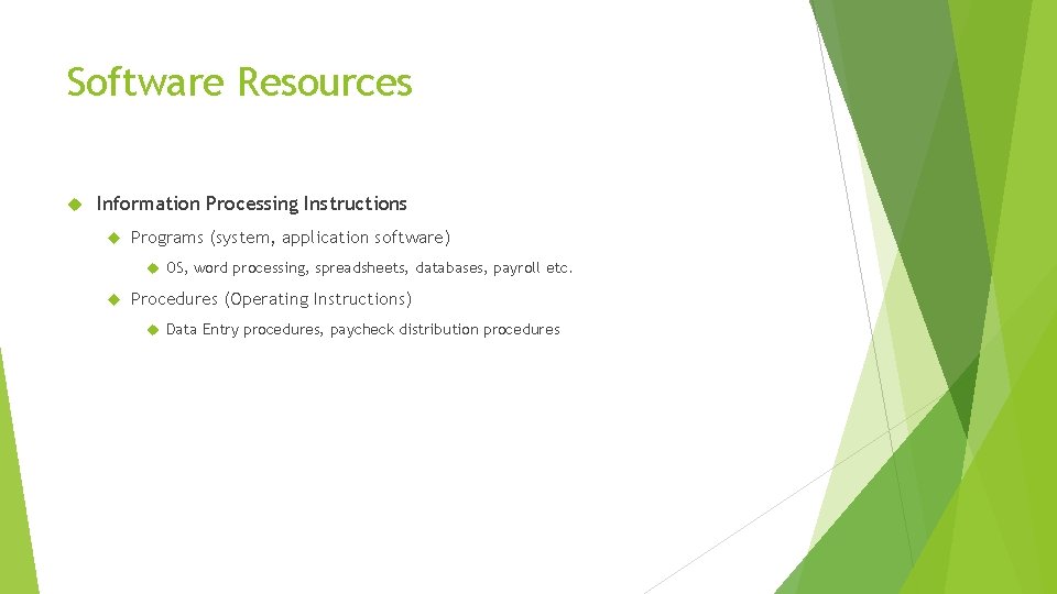 Software Resources Information Processing Instructions Programs (system, application software) OS, word processing, spreadsheets, databases, Software Resources Information Processing Instructions Programs (system, application software) OS, word processing, spreadsheets, databases,