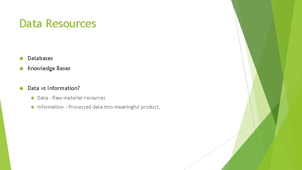 Data Resources Databases Knowledge Bases Data vs Information? Data - Raw material resources Information Data Resources Databases Knowledge Bases Data vs Information? Data - Raw material resources Information