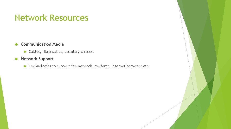 Network Resources Communication Media Cables, fibre optics, cellular, wireless Network Support Technologies to support Network Resources Communication Media Cables, fibre optics, cellular, wireless Network Support Technologies to support