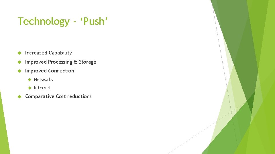 Technology - ‘Push’ Increased Capability Improved Processing & Storage Improved Connection Networks Internet Comparative Technology - ‘Push’ Increased Capability Improved Processing & Storage Improved Connection Networks Internet Comparative
