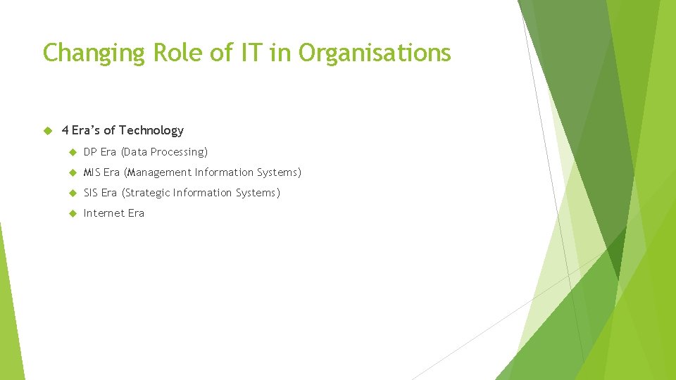 Changing Role of IT in Organisations 4 Era’s of Technology DP Era (Data Processing) Changing Role of IT in Organisations 4 Era’s of Technology DP Era (Data Processing)