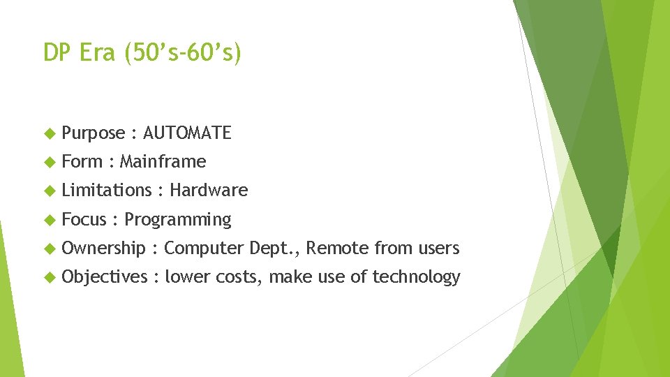 DP Era (50’s-60’s) Purpose Form : AUTOMATE : Mainframe Limitations Focus : Hardware : DP Era (50’s-60’s) Purpose Form : AUTOMATE : Mainframe Limitations Focus : Hardware :