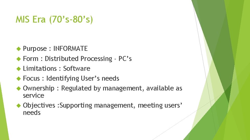 MIS Era (70’s-80’s) Purpose : INFORMATE Form : Distributed Processing - PC’s Limitations : MIS Era (70’s-80’s) Purpose : INFORMATE Form : Distributed Processing - PC’s Limitations :